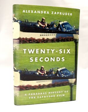 Twenty-Six Seconds 1st Edition Personal History of the Zapruder Film Zapruder